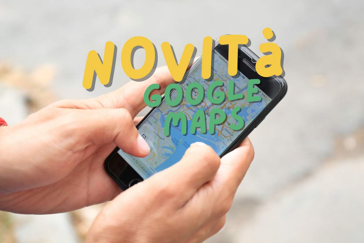 Google Maps novità aggiornamento straordinario
